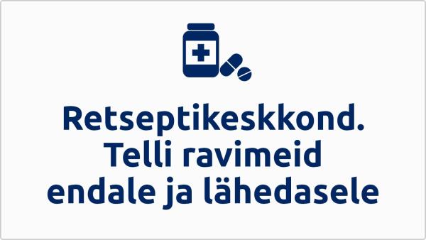 Retseptikeskkond. Telli ravimeid endale ja lähedasele